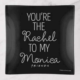 FRIENDS™ You're the Rachel to my Monica Trinket Tray