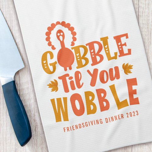 Friendsgiving Dinner Gobble Til You Wobble Kitchen Towel