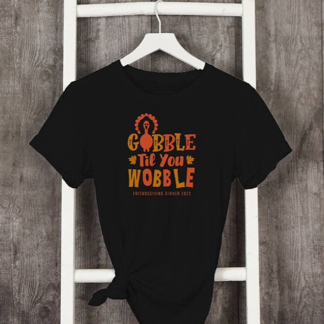Friendsgiving Dinner Gobble Til You Wobble T-Shirt (Creator Uploaded)