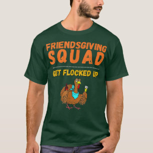 Friendsgiving Squad Get Flocked Up Matching Friend T-Shirt