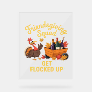 Friendsgiving Squad Get Flocked Up Oversized T-Shi Acrylic Sign