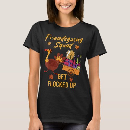 Friendsgiving Squad Get Flocked Up Thanksgiving T_Shirt