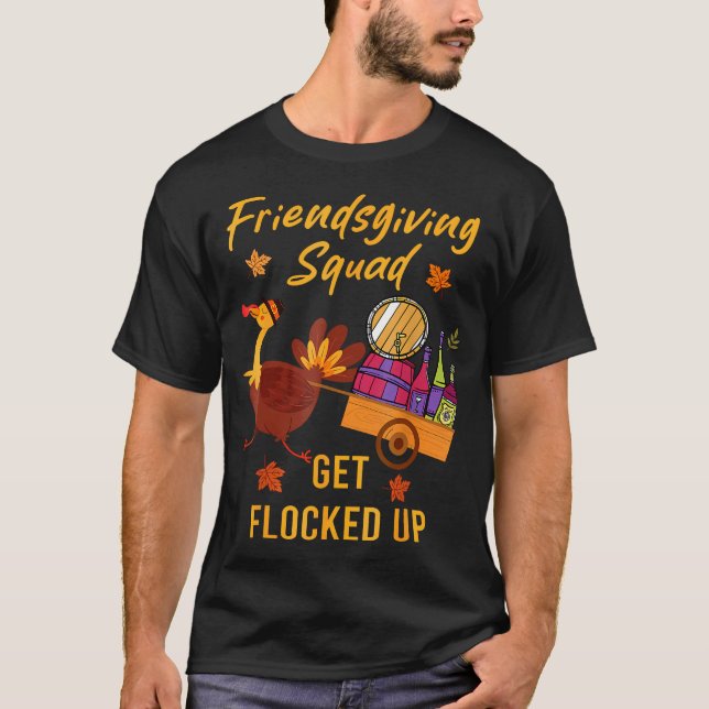Friendsgiving Squad Get Flocked Up Thanksgiving T-Shirt (Front)
