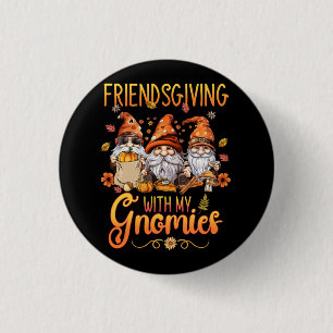 Friendsgiving With My Gnomies Thanksgiving Three G Button