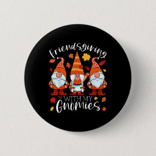 Friendsgiving With My Gnomies Thanksgiving Three G Button
