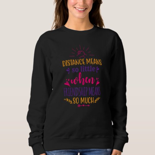 Friendship 2 Best Two Distance Bff Friends Bestie  Sweatshirt