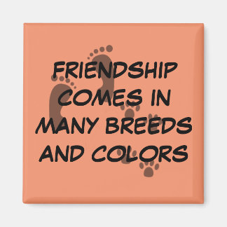 Friendship comes in many breeds and colors magnet