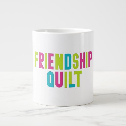 Friendship cuilt giant coffee mug