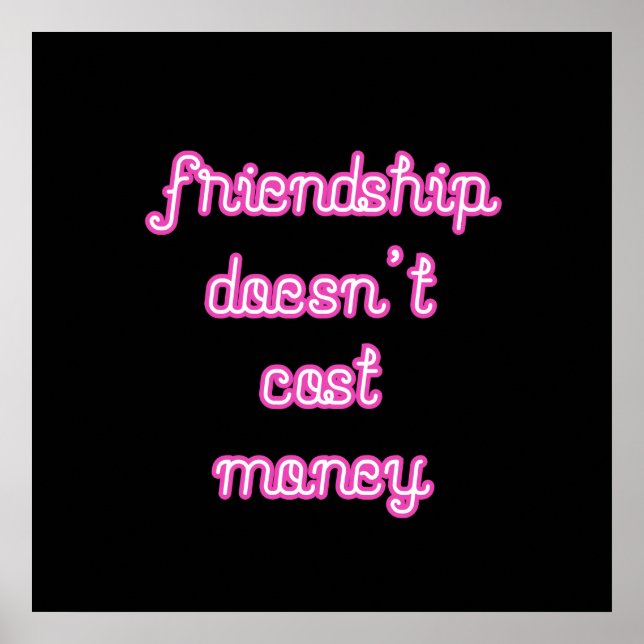 Friendship doesn't cost money poster (Front)