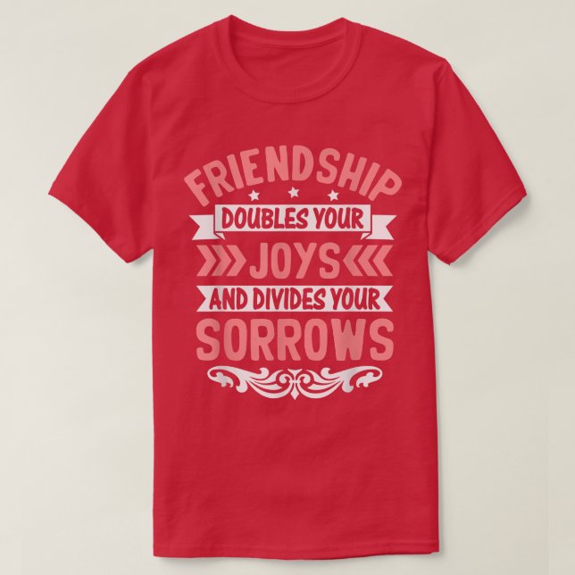 Friendship Doubles You Joys And Divides  Friendshi T-Shirt (Design Front)
