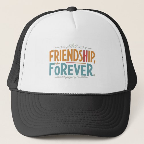 Friendship Forever A bond that time cant break Trucker Hat