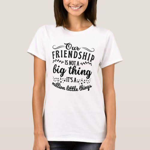 Friendship Funny Quote  T_Shirt
