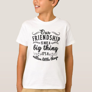 Friendship Funny Quote T-Shirt