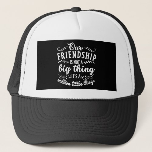 Friendship Funny Quote  Trucker Hat