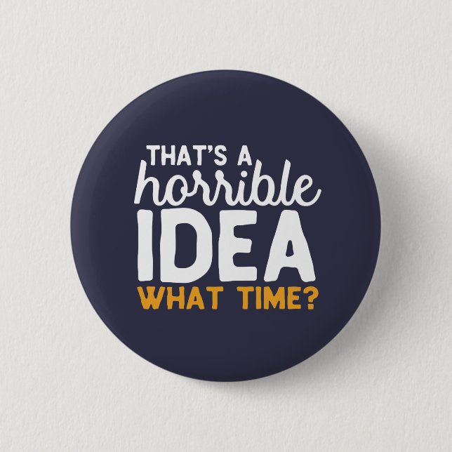 Friendship Goals That's A Horrible Idea What time Button (Front)