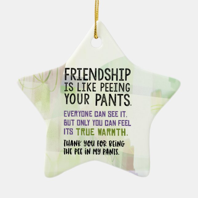 Friendship Is Like Peeing Your Pants Ceramic Ornament (Front)