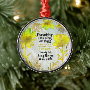 Friendship Is Like Peeing Your Pants Metal Ornament