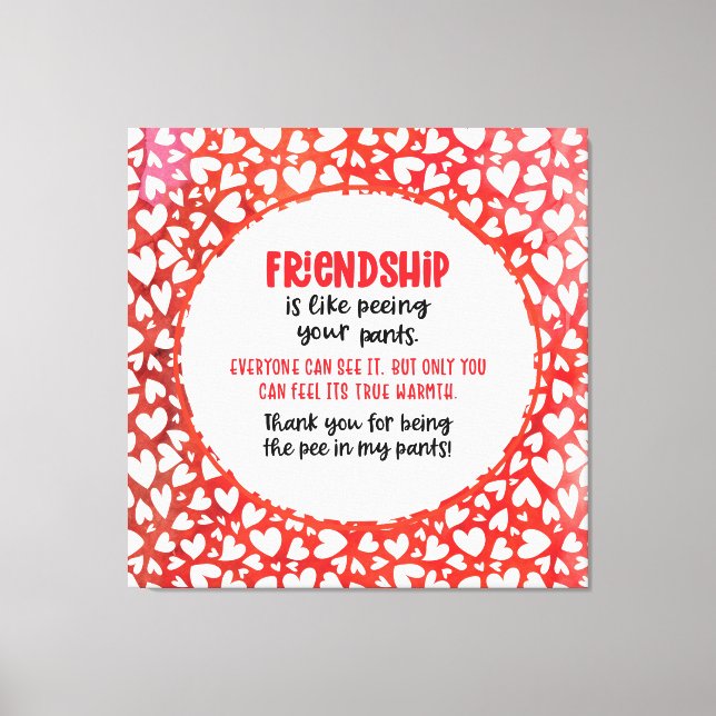 Friendship is Like Peeing Your Pants Valentine Fun Canvas Print (Front)