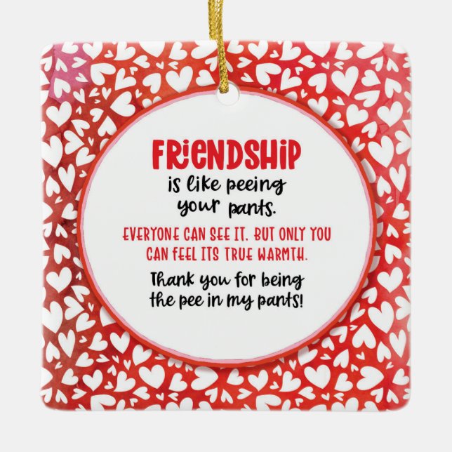Friendship is Like Peeing Your Pants Valentine Fun Ceramic Ornament (Front)