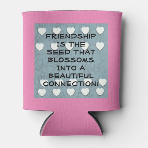 Friendship Is The Seed   Can Cooler