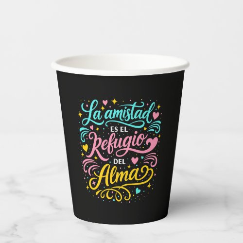 Friendship is the soul's refuge paper cups