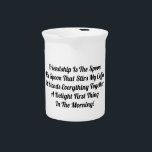 Friendship Is The Spoon Beverage Pitcher<br><div class="desc">Friendship Is The Spoon is a beautiful & meaningful inspiration that conveys the sentiment of friendship!  It is done against a simple white background! Makes a stunning gift!</div>