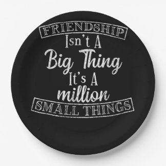 Friendship Isn_t A Big Thing It_s A Million Small Paper Plates