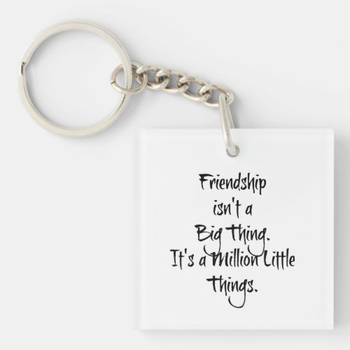 Friendship isnt a Big Thing Its Heartfelt Keychain