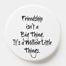 "Friendship isn't a Big Thing It's..." Heartfelt