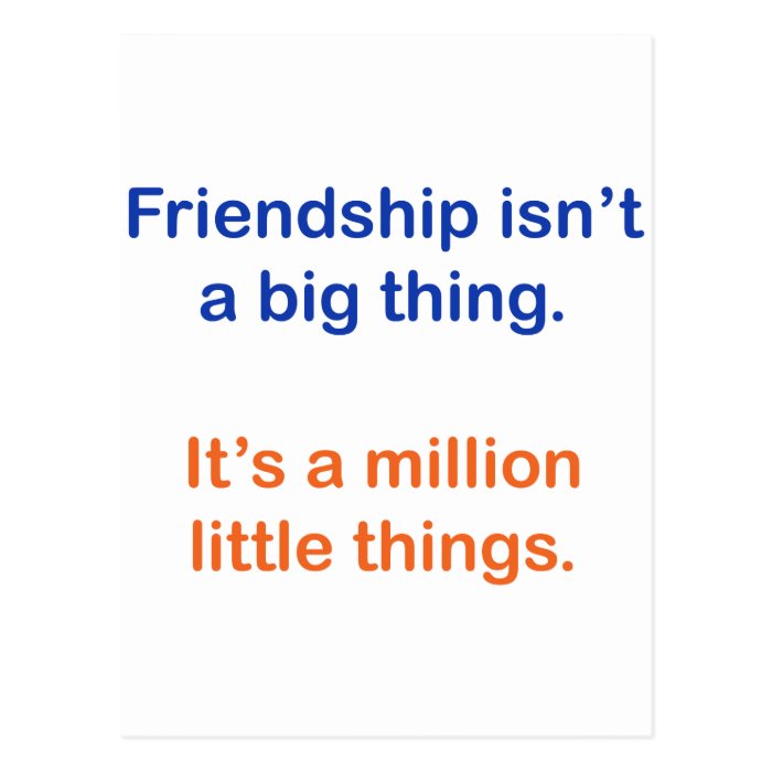 Friendship isn't a big thing. post card