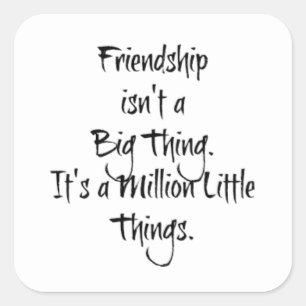 "Friendship isn't a Big Thing..." Sentimental  Square Sticker