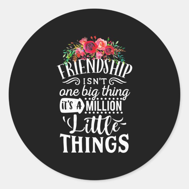 Friendship It Is A Million Little Thing Classic Round Sticker (Front)