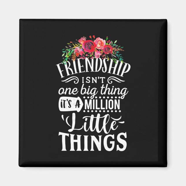Friendship It Is A Million Little Thing Magnet (Front)