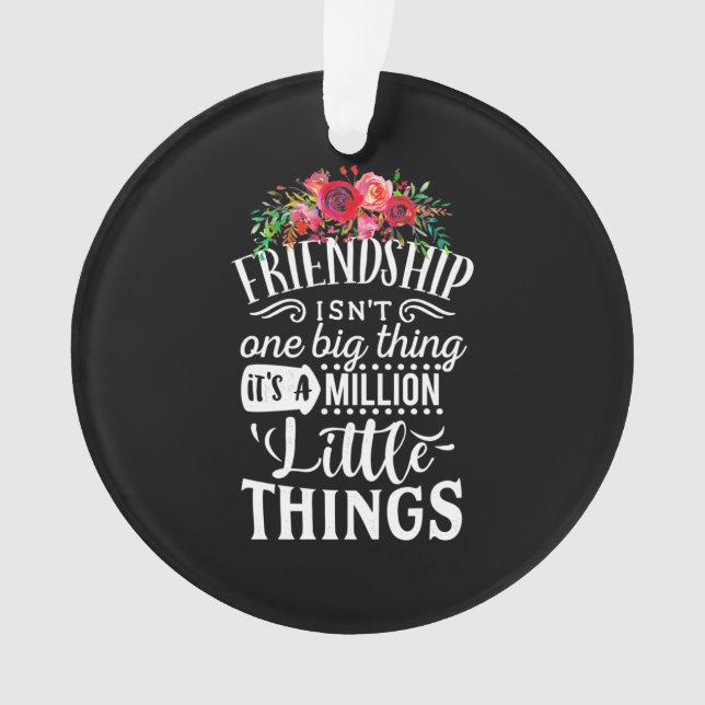 Friendship It Is A Million Little Thing Ornament (Front)
