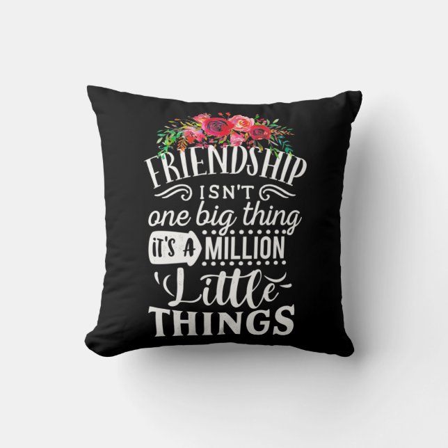 Friendship It Is A Million Little Thing Throw Pillow (Front)