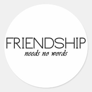 friendship needs no words classic round sticker