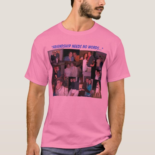 Friendship Needs No Words T-Shirt (Front)