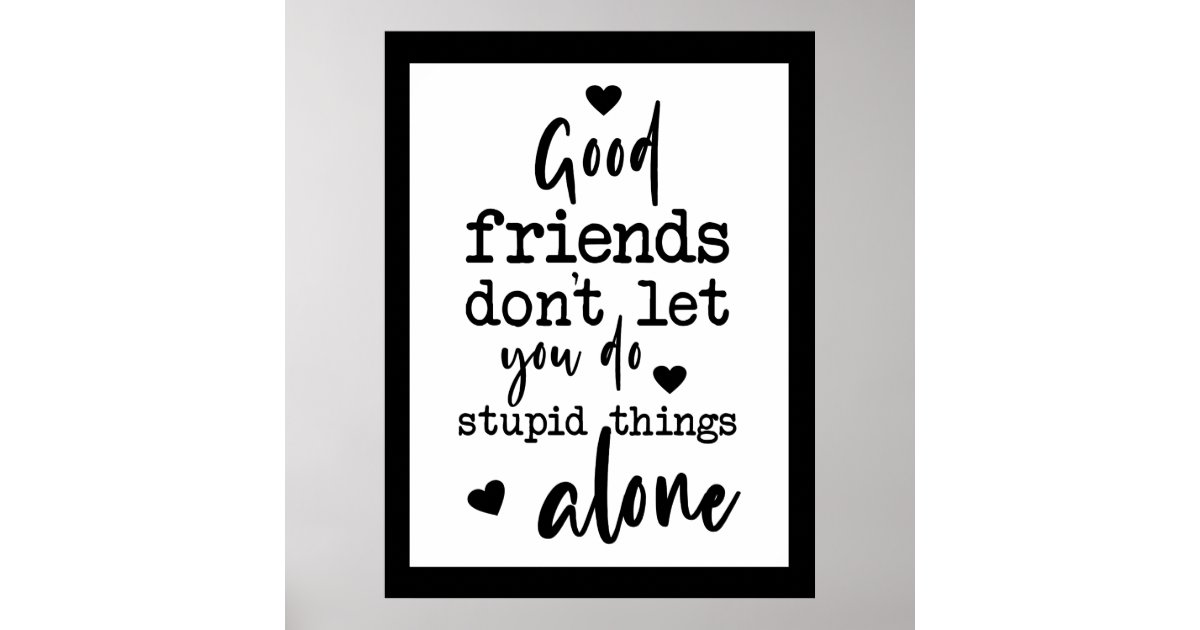 Friendship Quote black white Good friends hearts Poster Zazzle