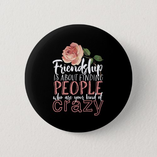 Friendship Quote Cool Crazy Best Friends Button