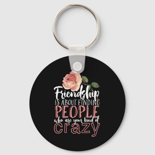 Friendship Quote Cool Crazy Best Friends Keychain