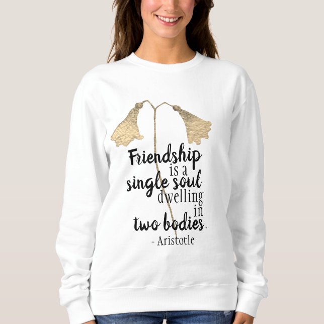 Friendship Quote Flowers Sweatshirt (Front)
