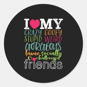 I Love My Crazy Friends Gifts On Zazzle