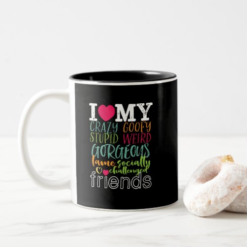 Friendship Quote I Love My Crazy Stupid Friends Two_Tone Coffee Mug