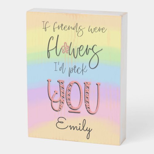 Friendship Quote Name Floral Script Rainbow Wooden Box Sign