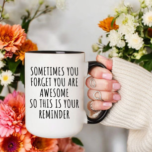 Friendship, Sometimes You Forget You Are Awesome Mug