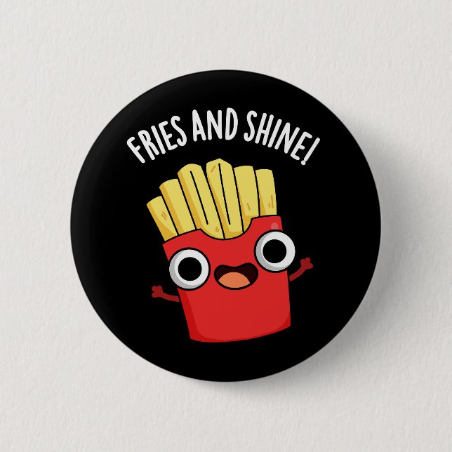 Fries And Shine Funny Food Puns Dark BG Button (Front)