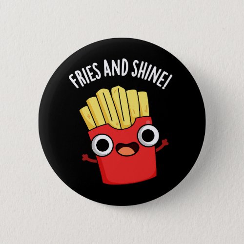 Fries And Shine Funny Food Puns Dark BG Button