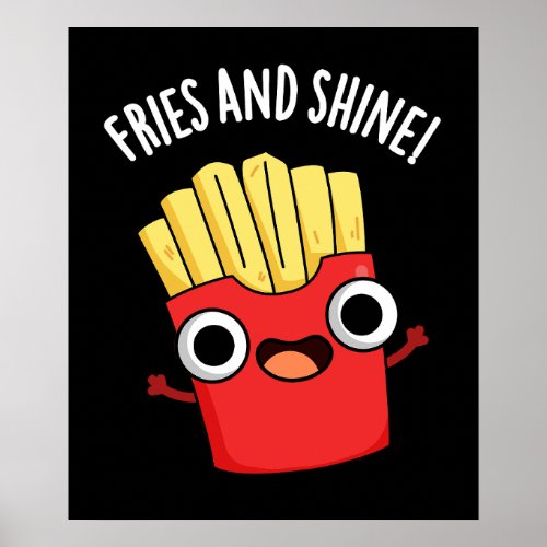 Fries And Shine Funny Food Puns Dark BG Poster