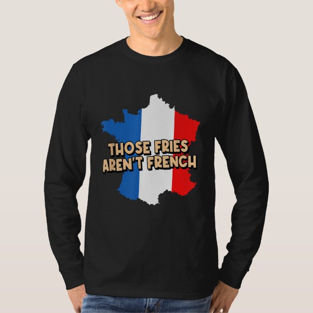 Fries Arent French Foodie Potato Wedge Food Lover T-Shirt (Front)