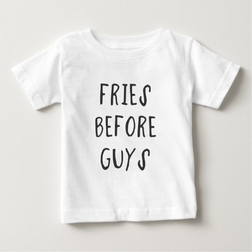 Fries before guys baby T_Shirt